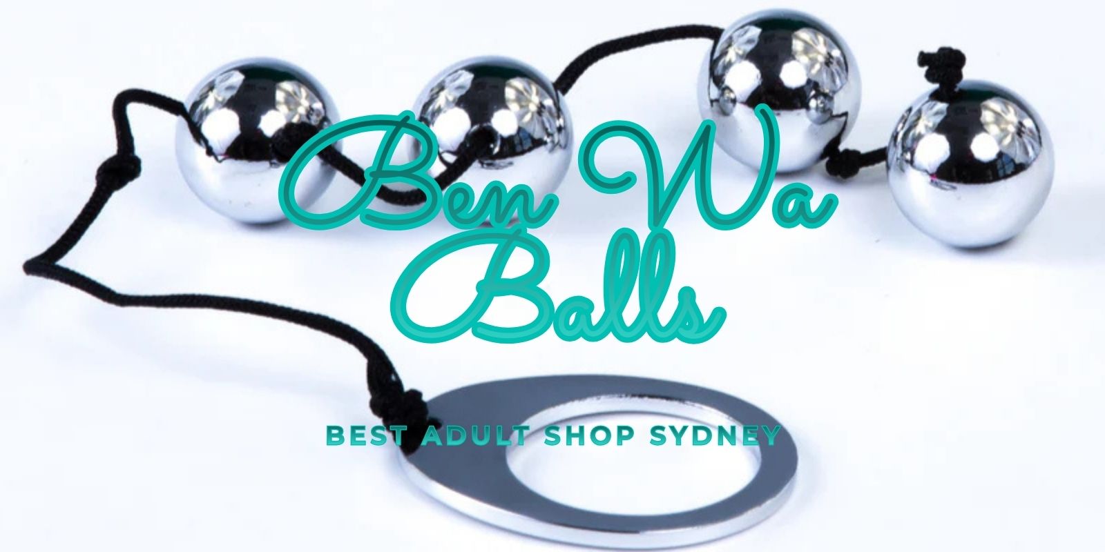 Ben Wa Balls: Discover The Surprisingly Useful Benefits