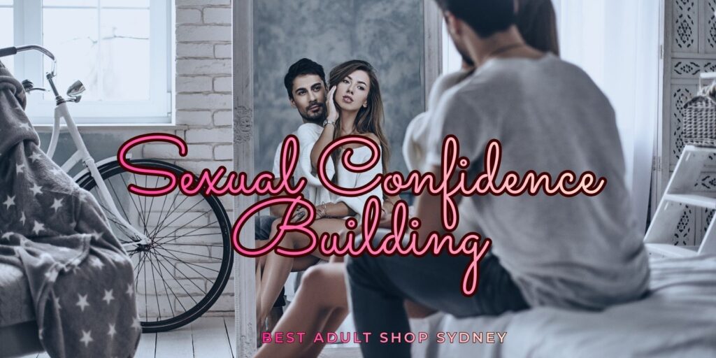 How Sexual Confidence Building Leads To Sensational Sex