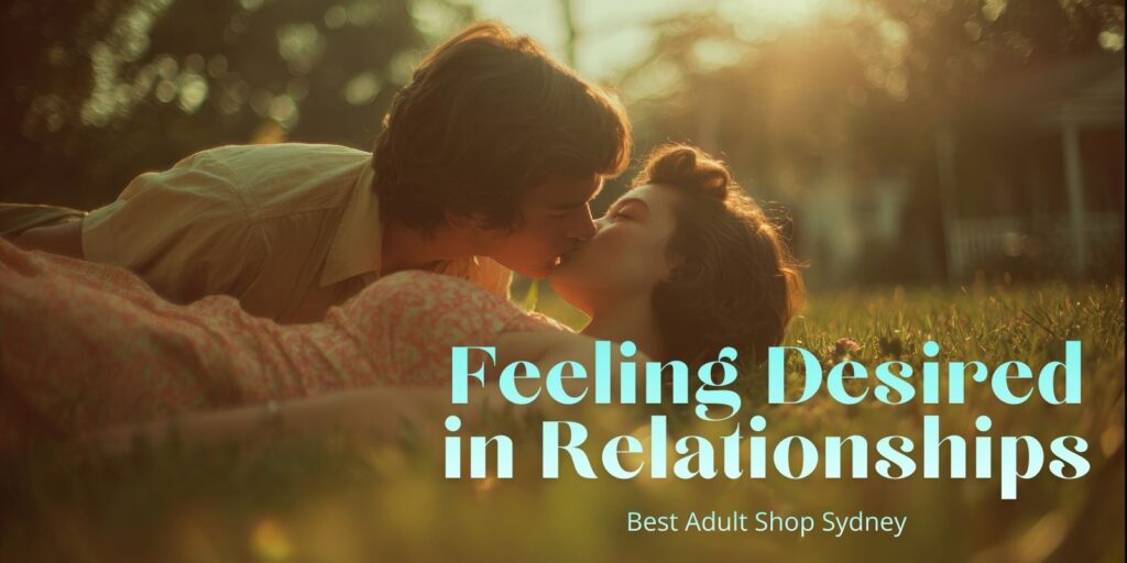 How Feeling Desired Strengthens Love And Connection